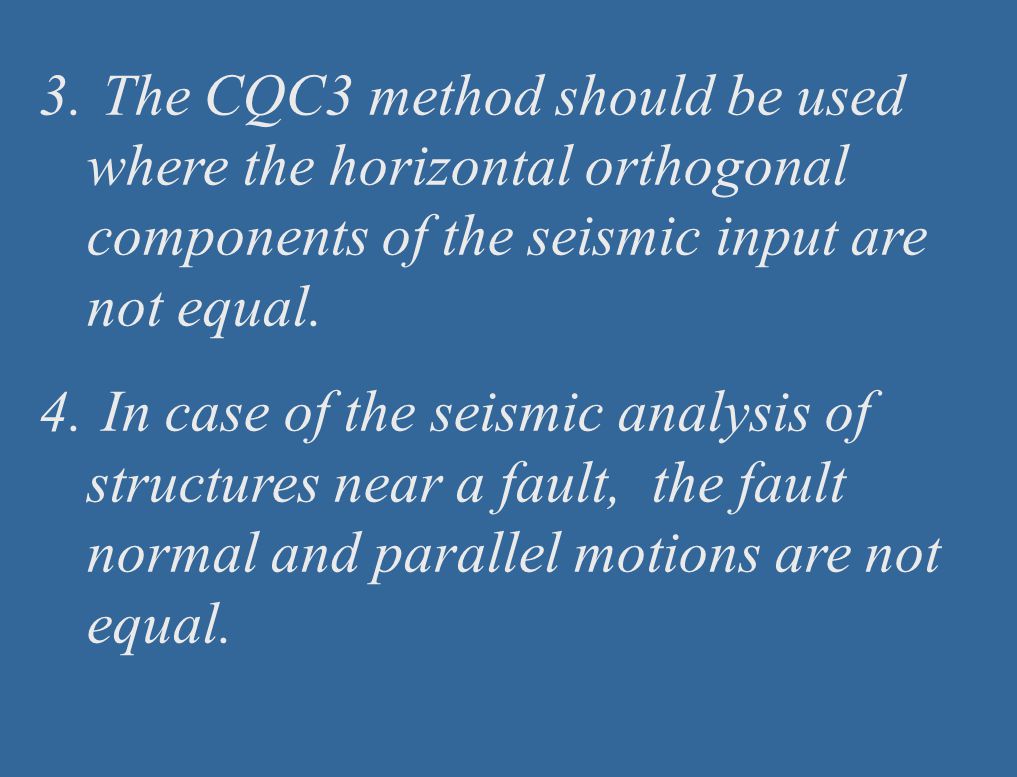 The CQC3 method should be used where the horizontal orthogonal components of the seismic input are not equal.