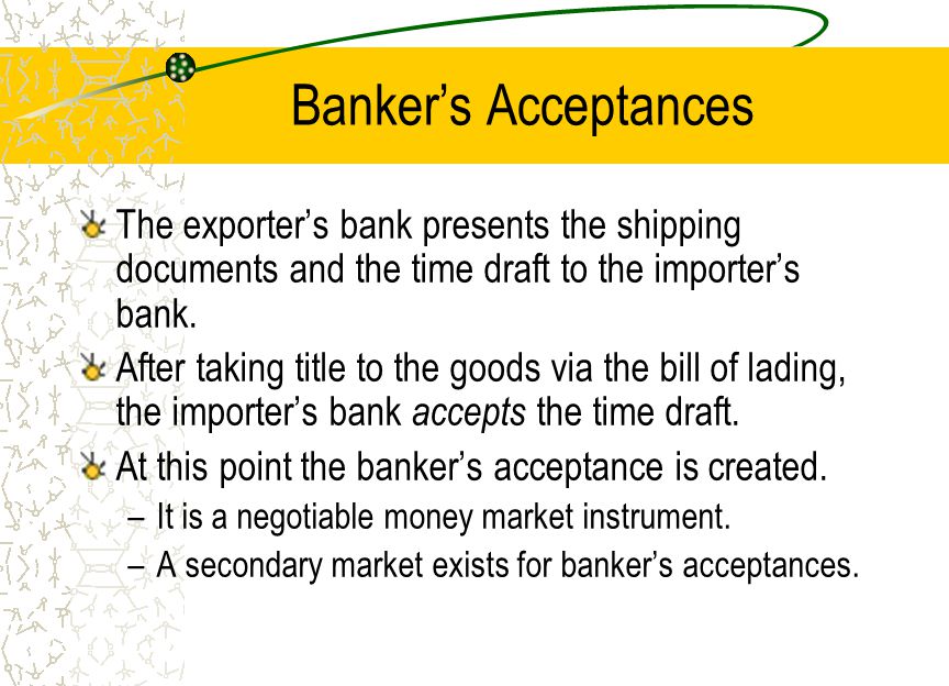 Banker’s Acceptances Banker’s acceptances can be held to maturity by the exporter.