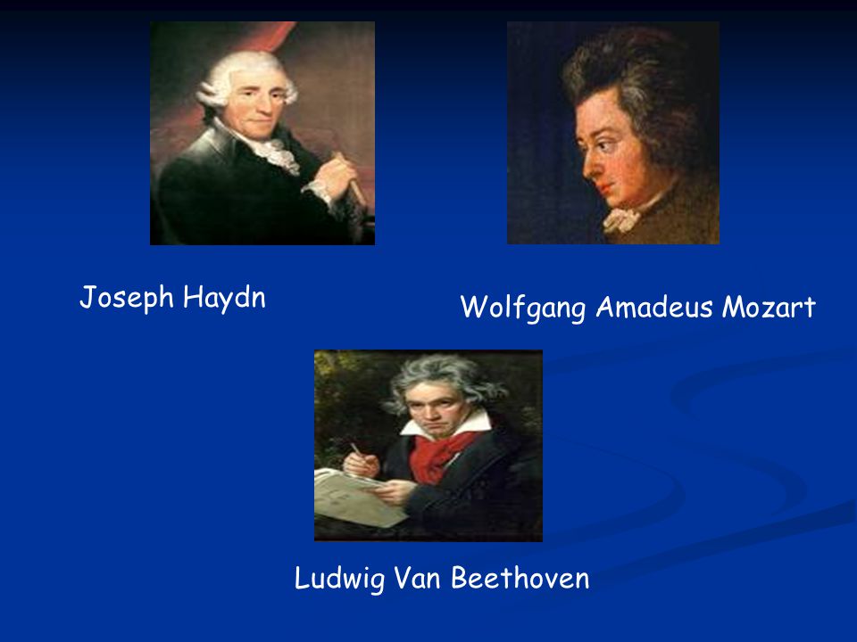 Joseph Haydn Wolfgang Amadeus Mozart Ludwig Van Beethoven