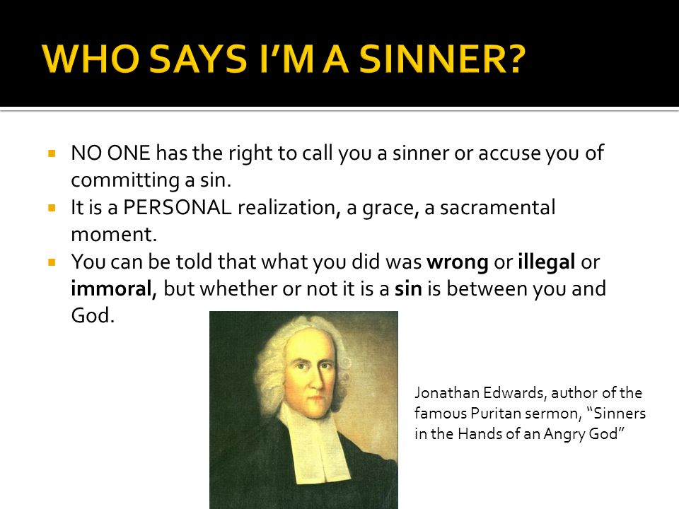 WHO SAYS I’M A SINNER NO ONE has the right to call you a sinner or accuse you of committing a sin.