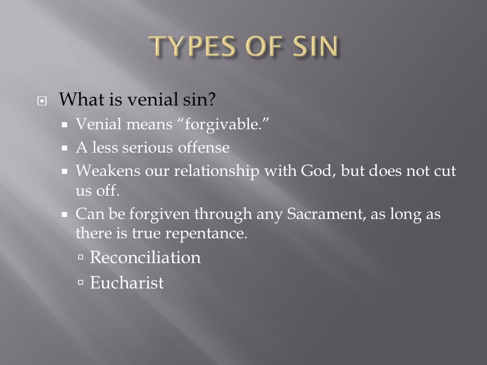 TYPES OF SIN What is venial sin Reconciliation Eucharist