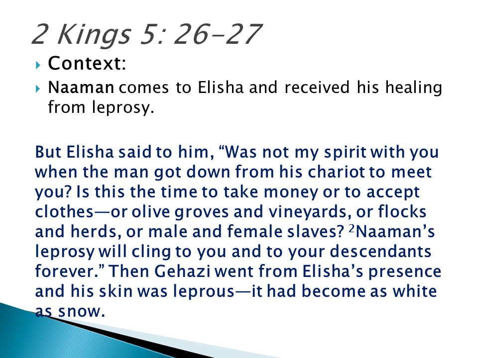 2 Kings 5: Context: Naaman comes to Elisha and received his healing from leprosy.