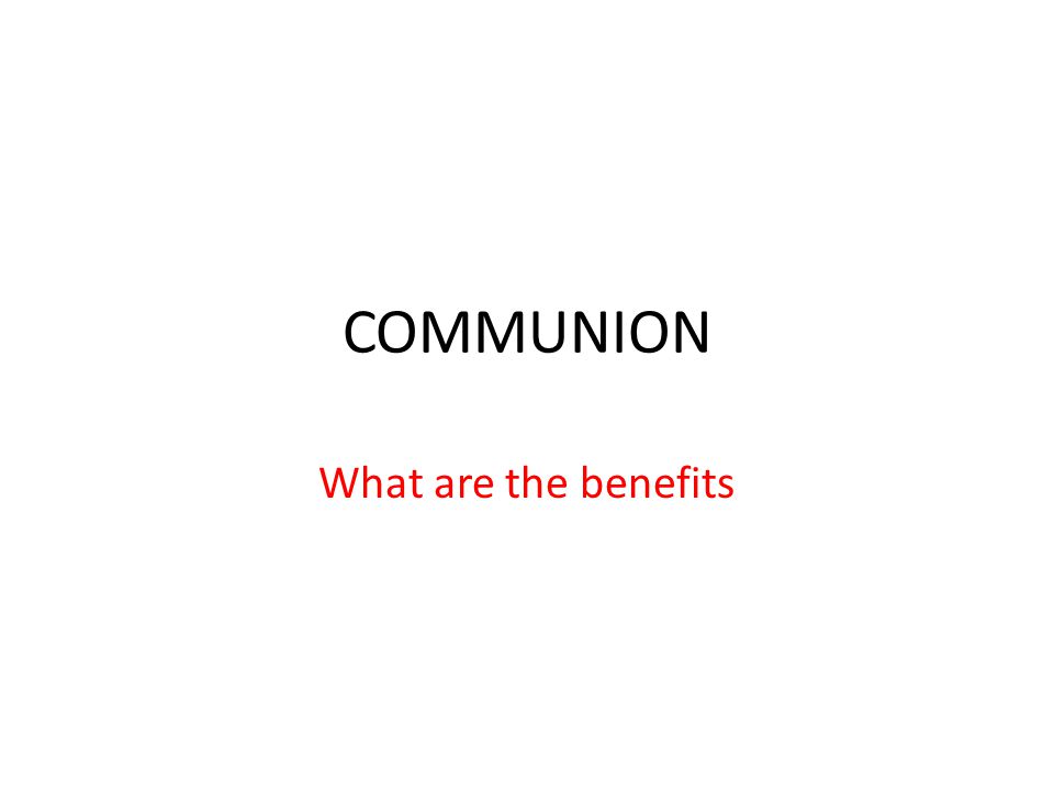 COMMUNION What are the benefits