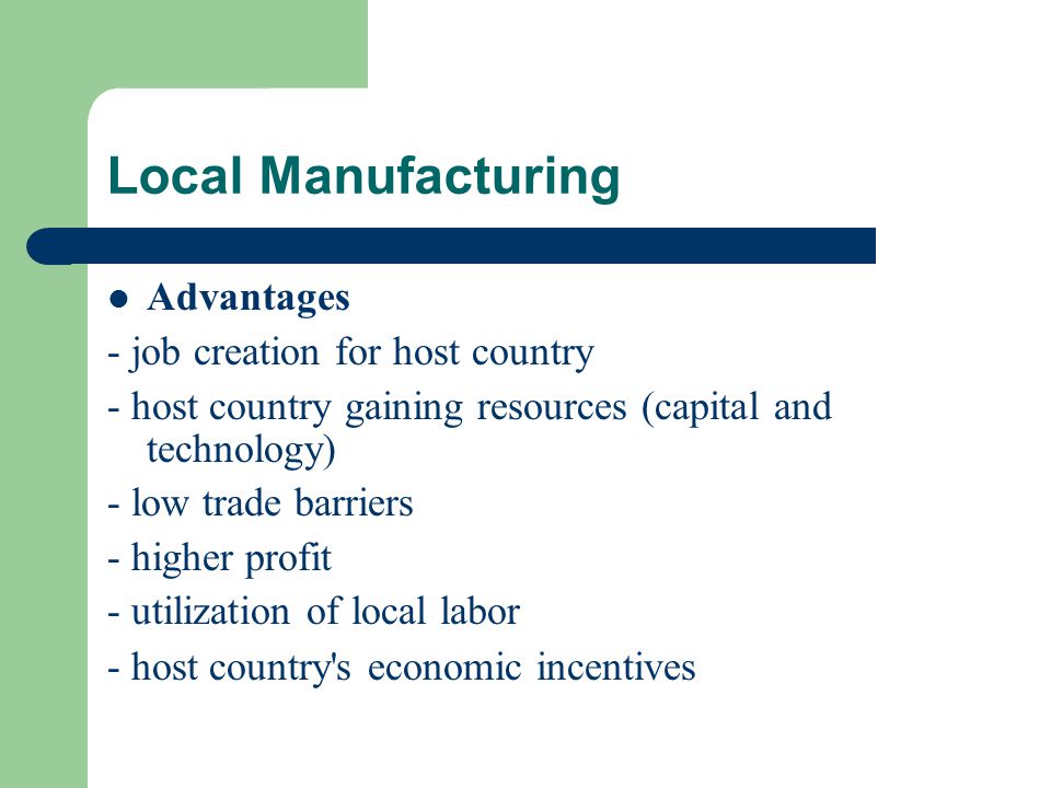 Local Manufacturing Advantages - job creation for host country