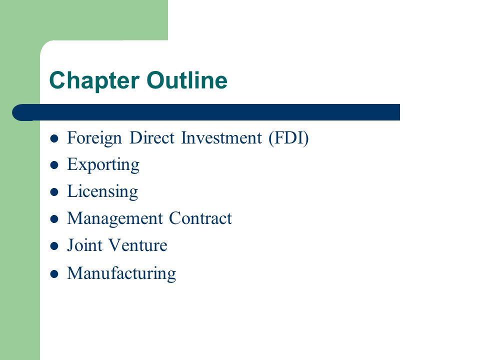 Chapter Outline Foreign Direct Investment (FDI) Exporting Licensing