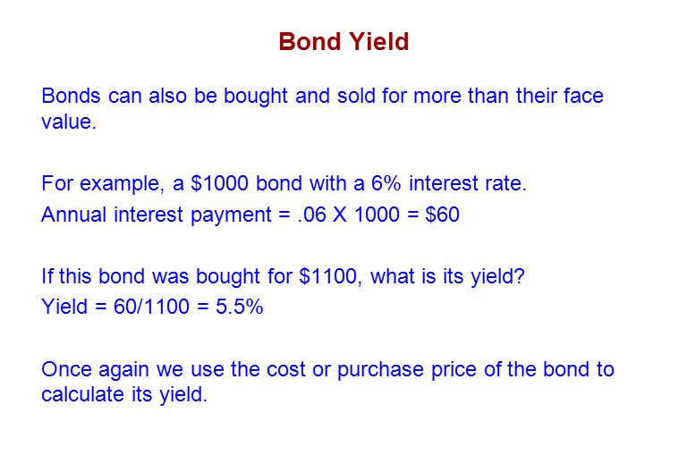Bond Yield Bonds can also be bought and sold for more than their face value. For example, a $1000 bond with a 6% interest rate.