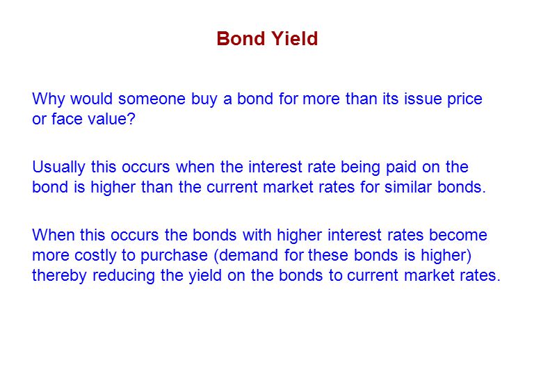 Bond Yield Why would someone buy a bond for more than its issue price or face value