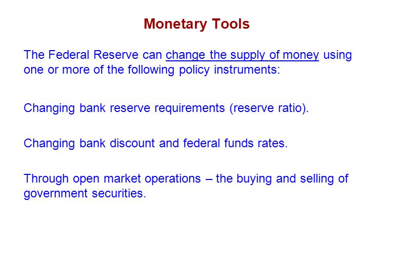 Monetary Tools The Federal Reserve can change the supply of money using one or more of the following policy instruments:
