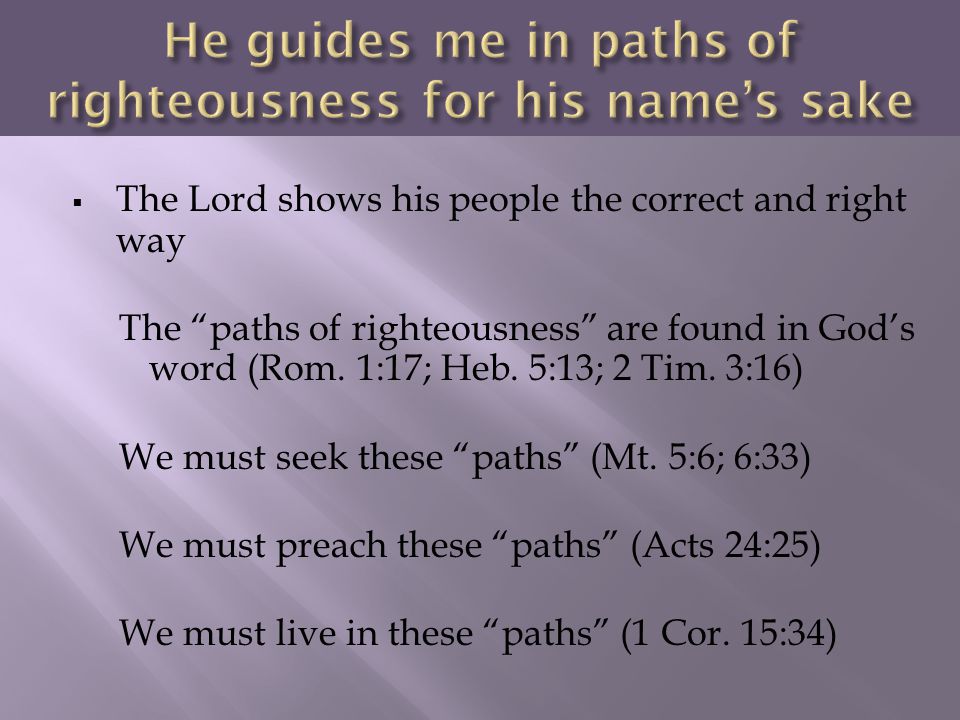 He guides me in paths of righteousness for his name’s sake