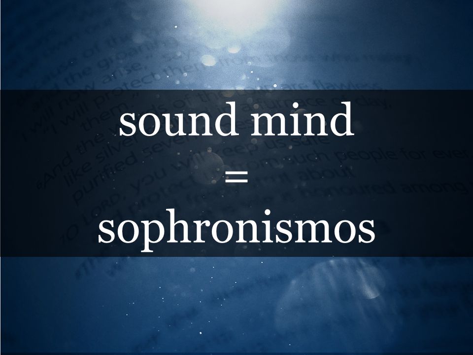 sound mind = sophronismos