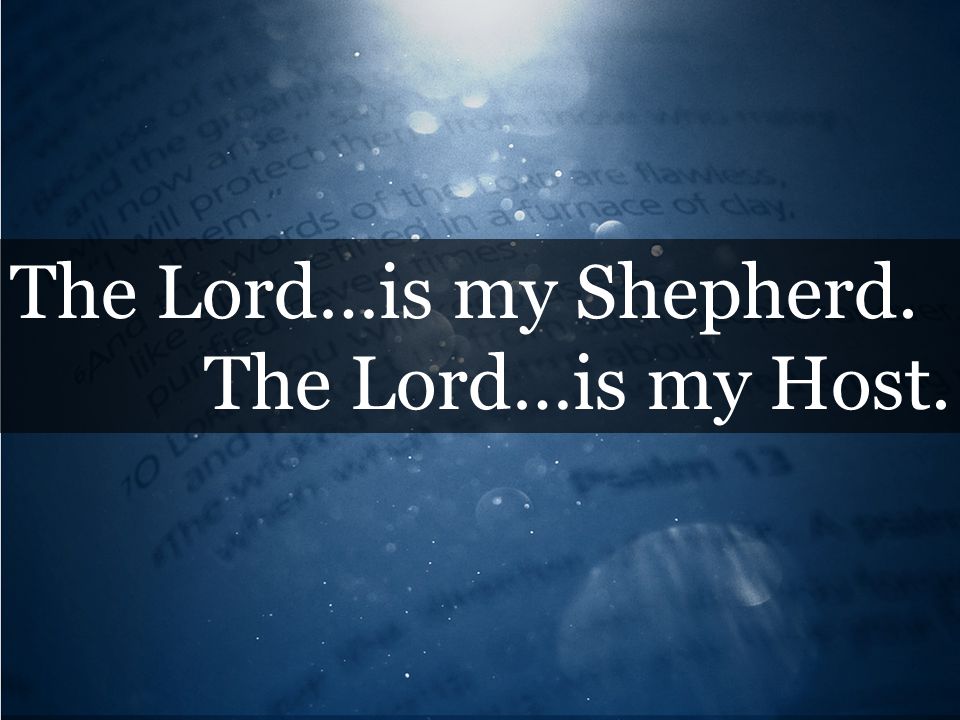The Lord…is my Shepherd.