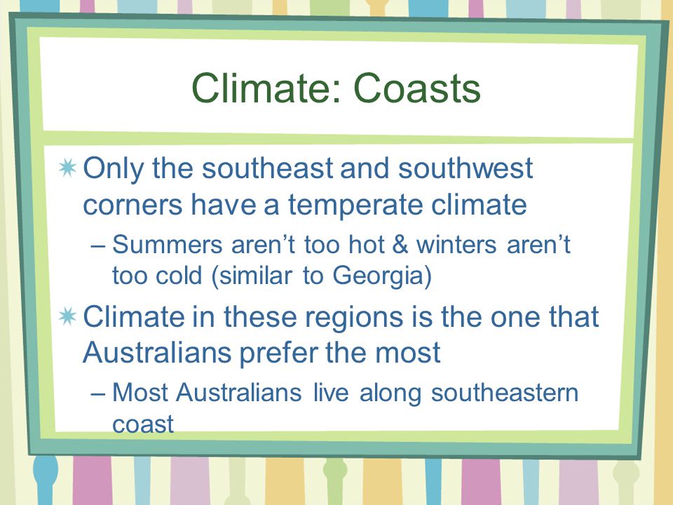 Climate: Coasts Only the southeast and southwest corners have a temperate climate.