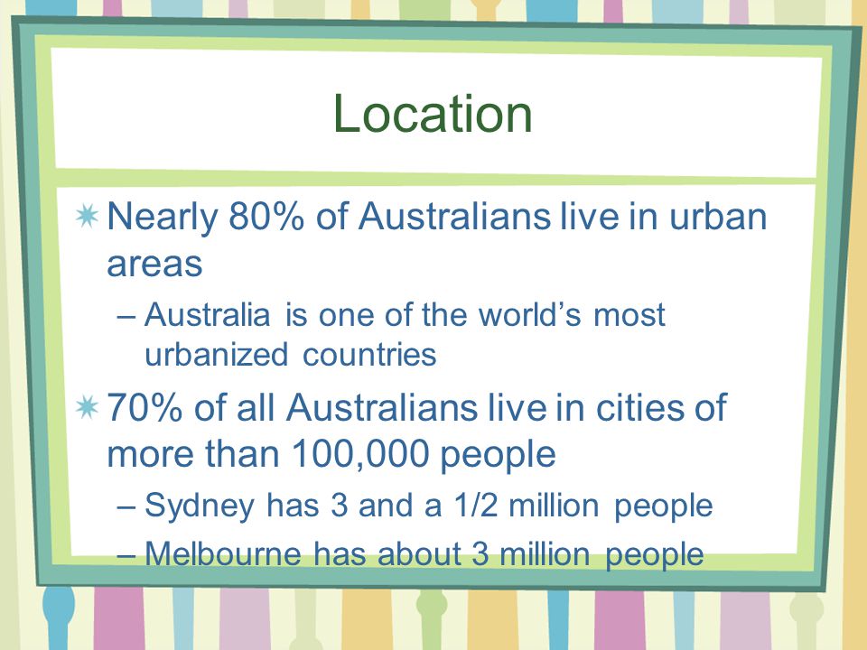 Location Nearly 80% of Australians live in urban areas