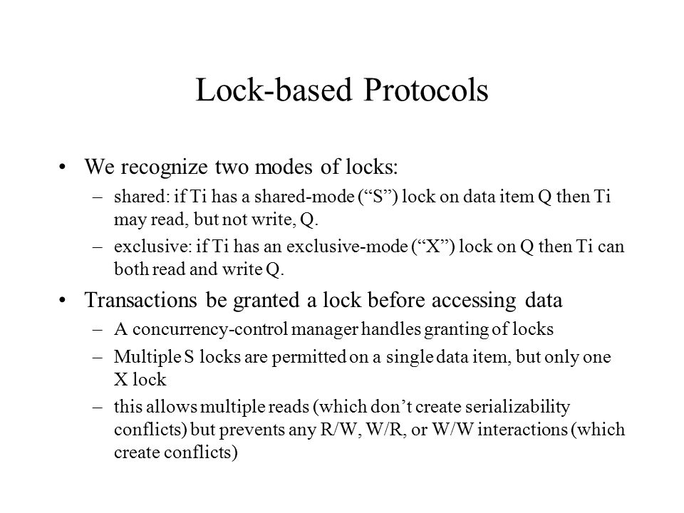 Lock-based Protocols We recognize two modes of locks:
