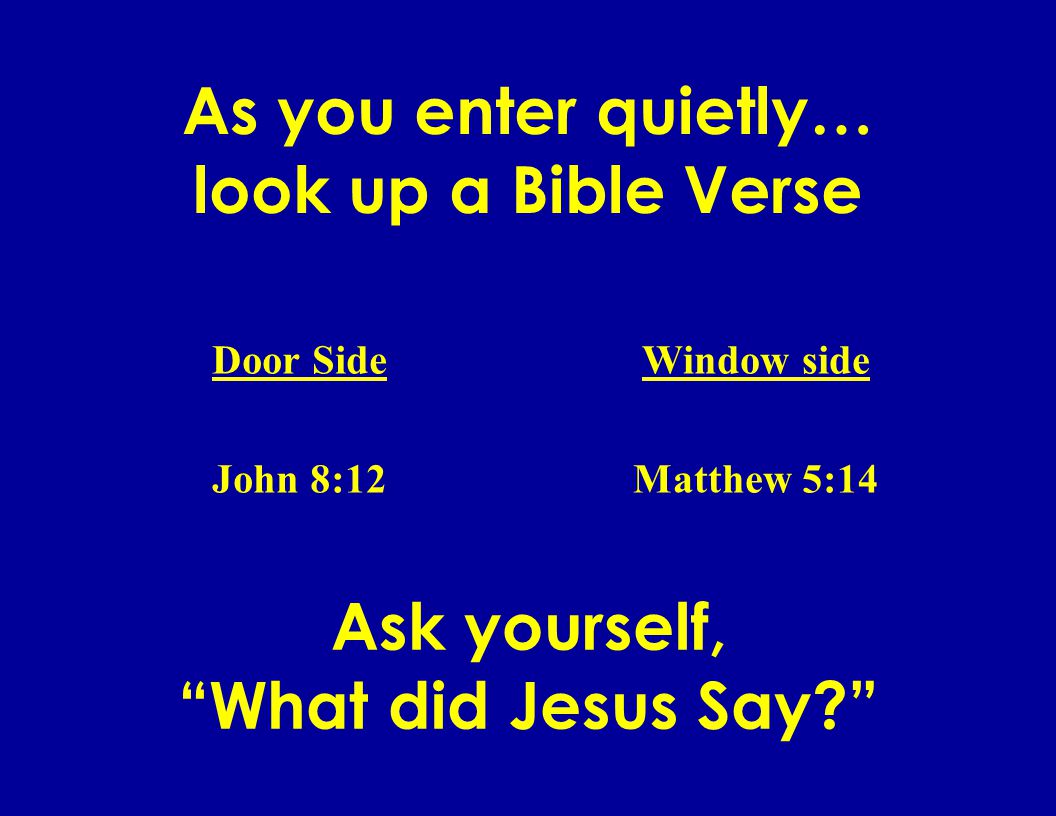 As you enter quietly… look up a Bible Verse