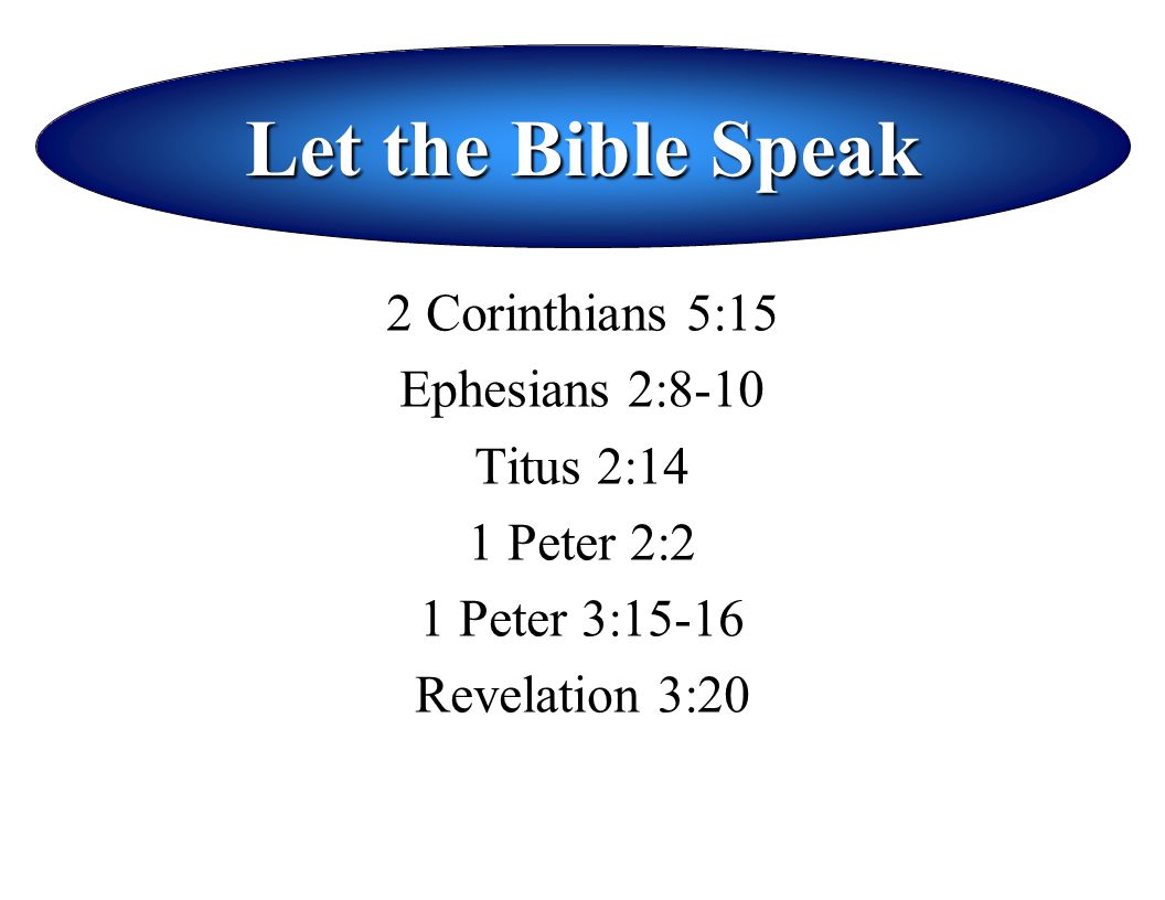 Let the Bible Speak 2 Corinthians 5:15 Ephesians 2:8-10 Titus 2:14