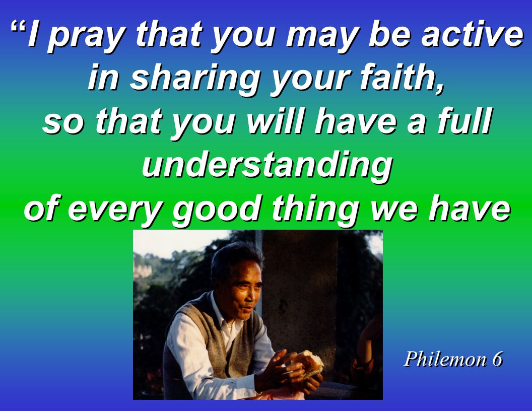 I pray that you may be active in sharing your faith,