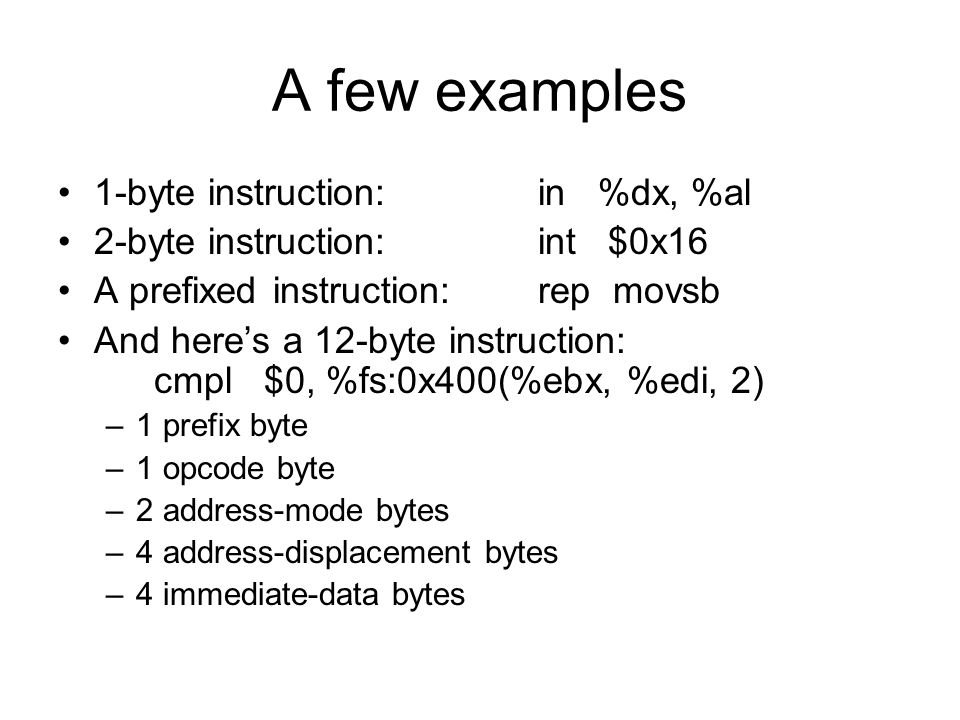 A few examples 1-byte instruction: in %dx, %al