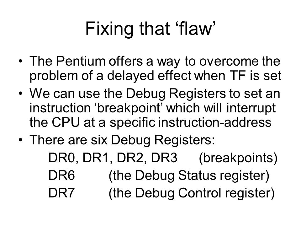 Fixing that ‘flaw’ The Pentium offers a way to overcome the problem of a delayed effect when TF is set.