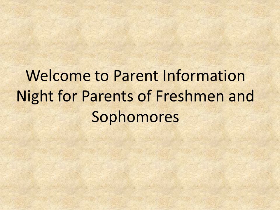 Welcome to Parent Information Night for Parents of Freshmen and Sophomores