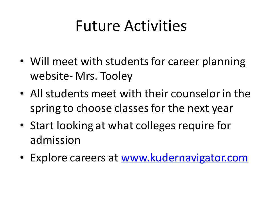 Future Activities Will meet with students for career planning website- Mrs. Tooley.