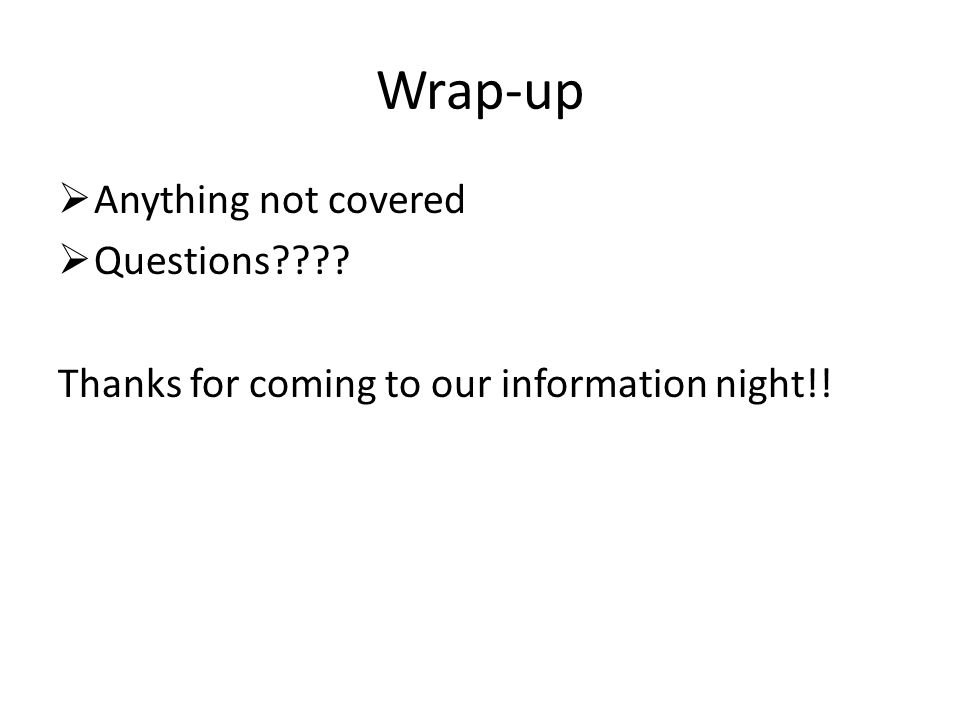 Wrap-up Anything not covered Questions