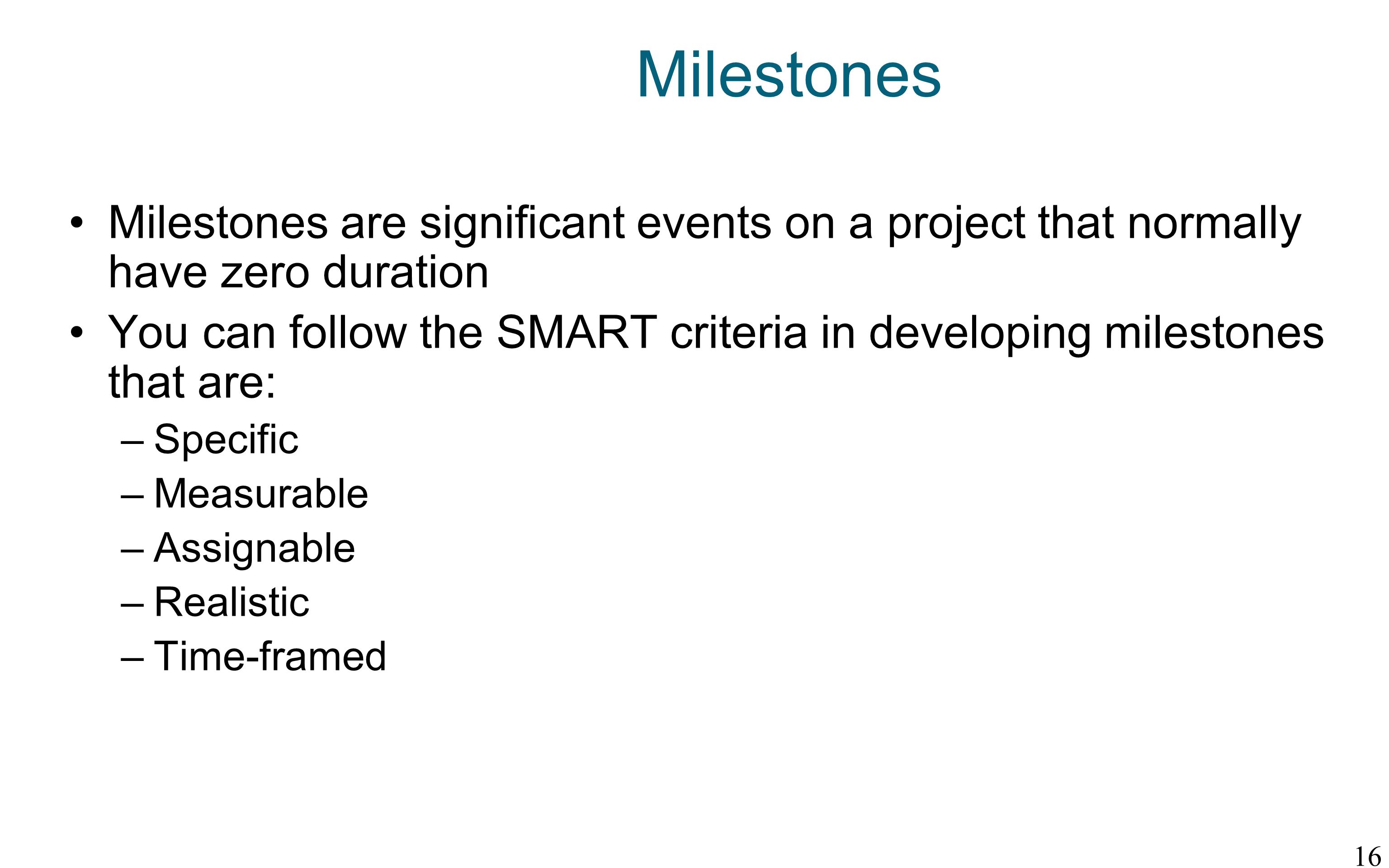 Milestones Milestones are significant events on a project that normally have zero duration.