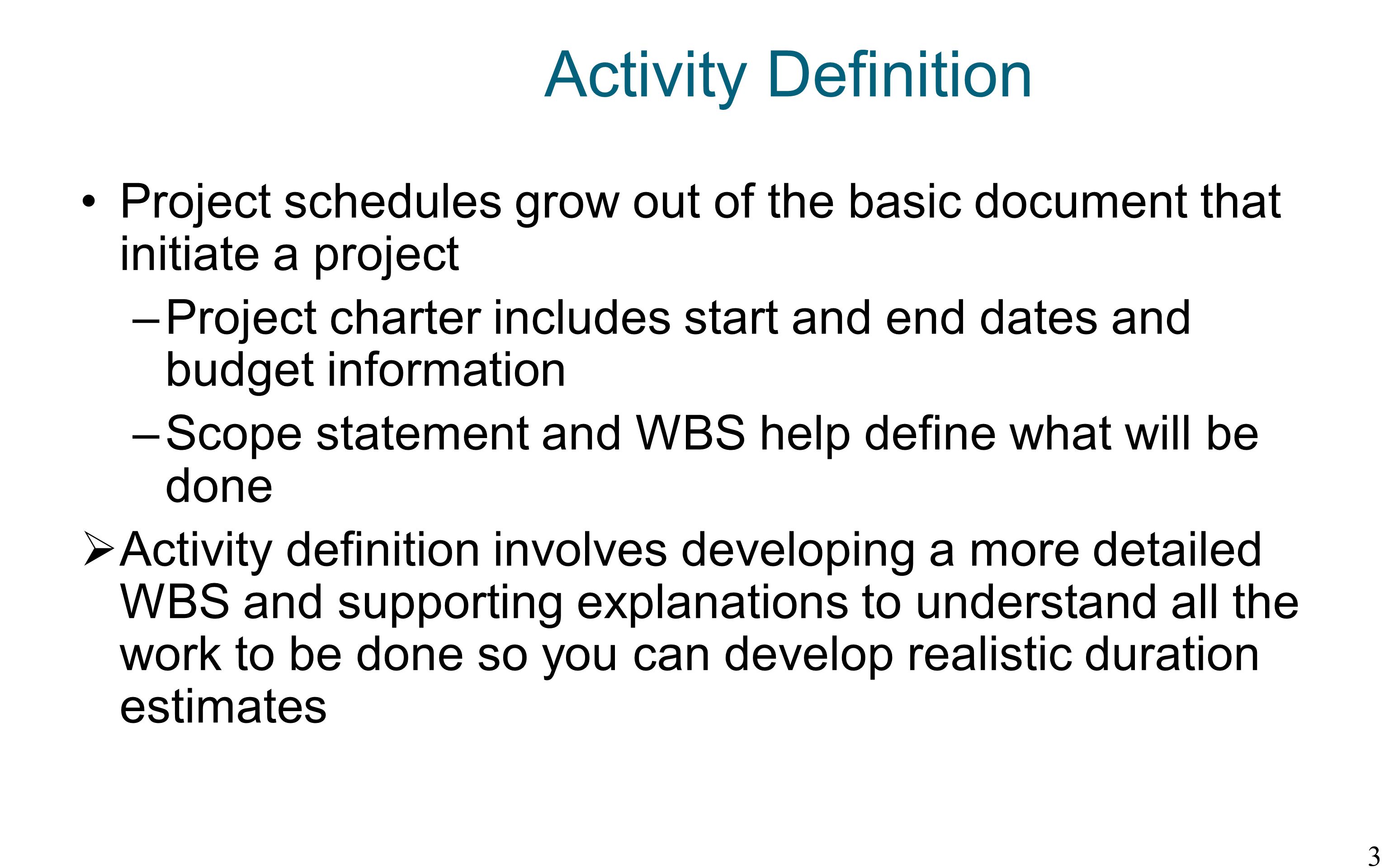 Activity Definition Project schedules grow out of the basic document that initiate a project.