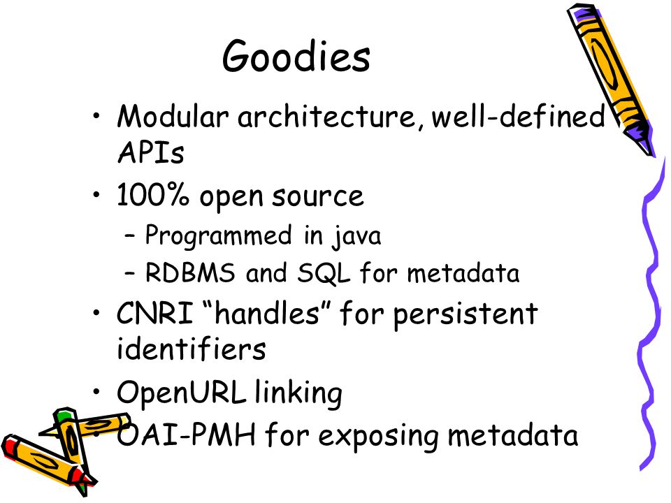 Goodies Modular architecture, well-defined APIs 100% open source