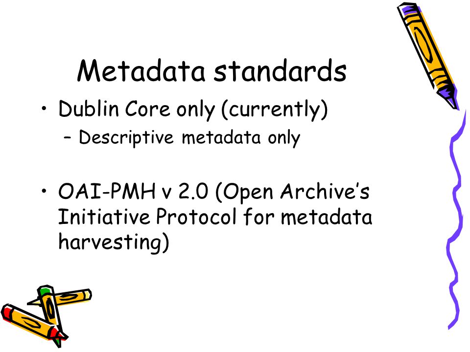 Metadata standards Dublin Core only (currently)