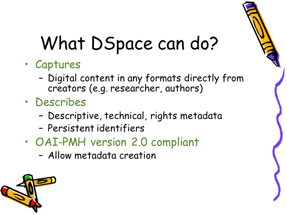What DSpace can do Captures Describes OAI-PMH version 2.0 compliant