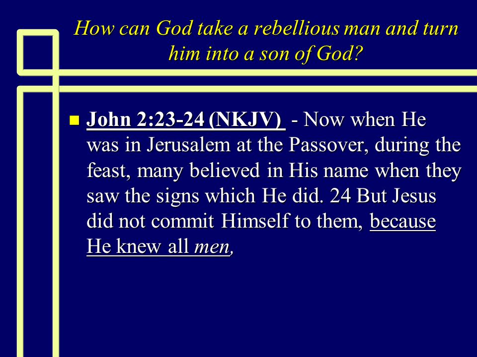 How Can God Take A Rebellious Man And Turn Him Into A Son Of God Ppt Download How Can God Take A Rebellious Man And Turn Him Into A Son Of God Ppt Download