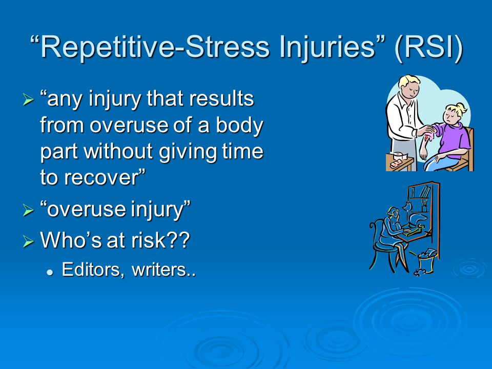 Repetitive-Stress Injuries (RSI)