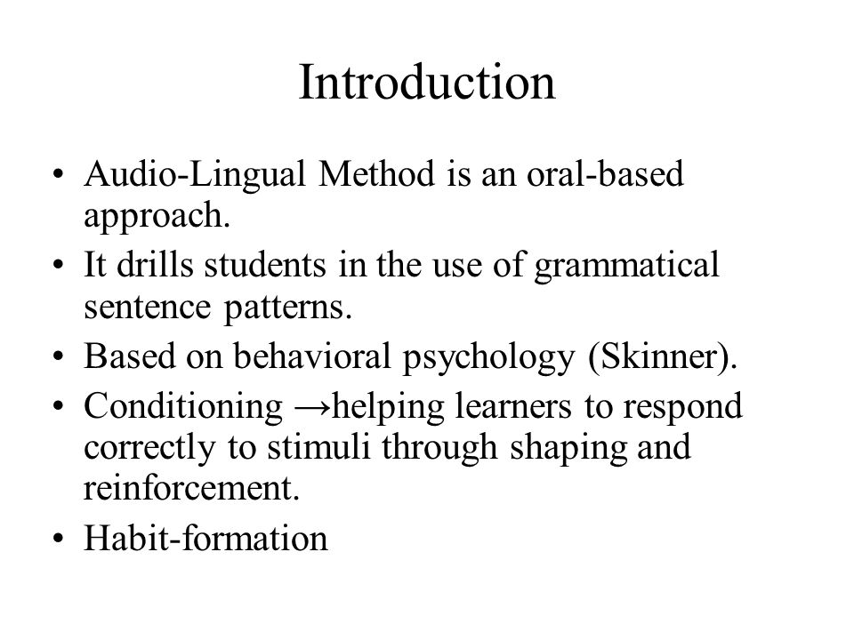 Introduction Audio-Lingual Method is an oral-based approach.