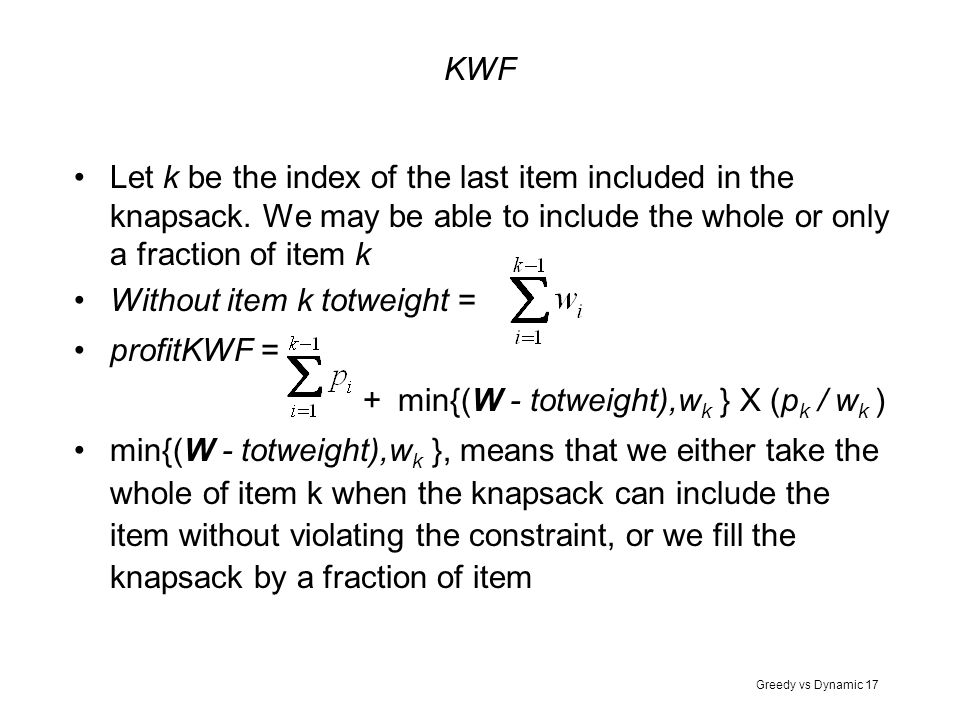 KWF Let k be the index of the last item included in the knapsack. We may be able to include the whole or only a fraction of item k.