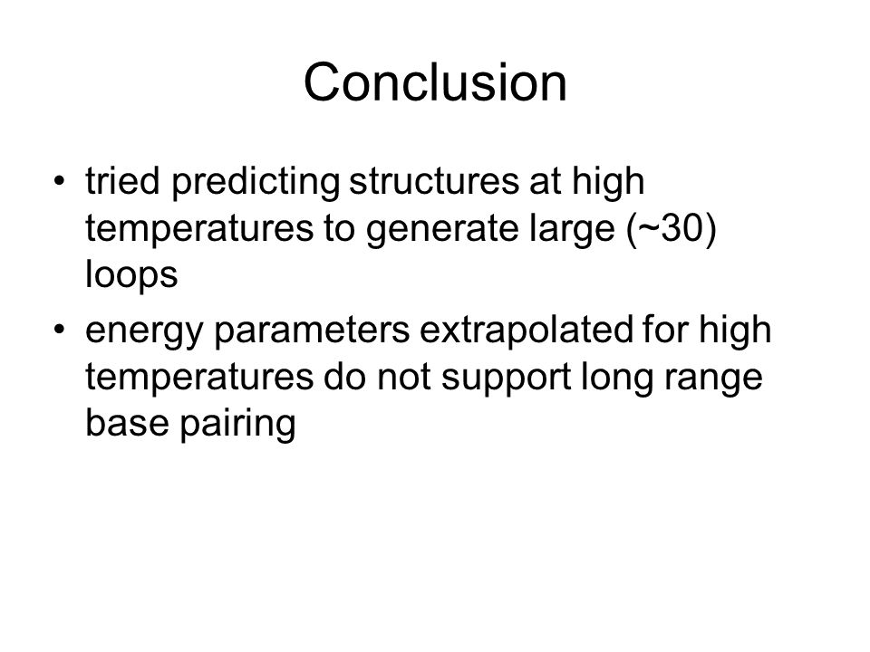 Conclusion tried predicting structures at high temperatures to generate large (~30) loops.