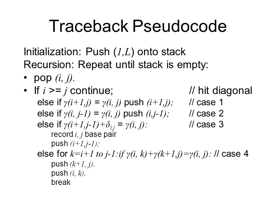 Traceback Pseudocode Initialization: Push (1,L) onto stack