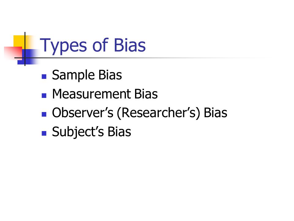 Types of Bias Sample Bias Measurement Bias