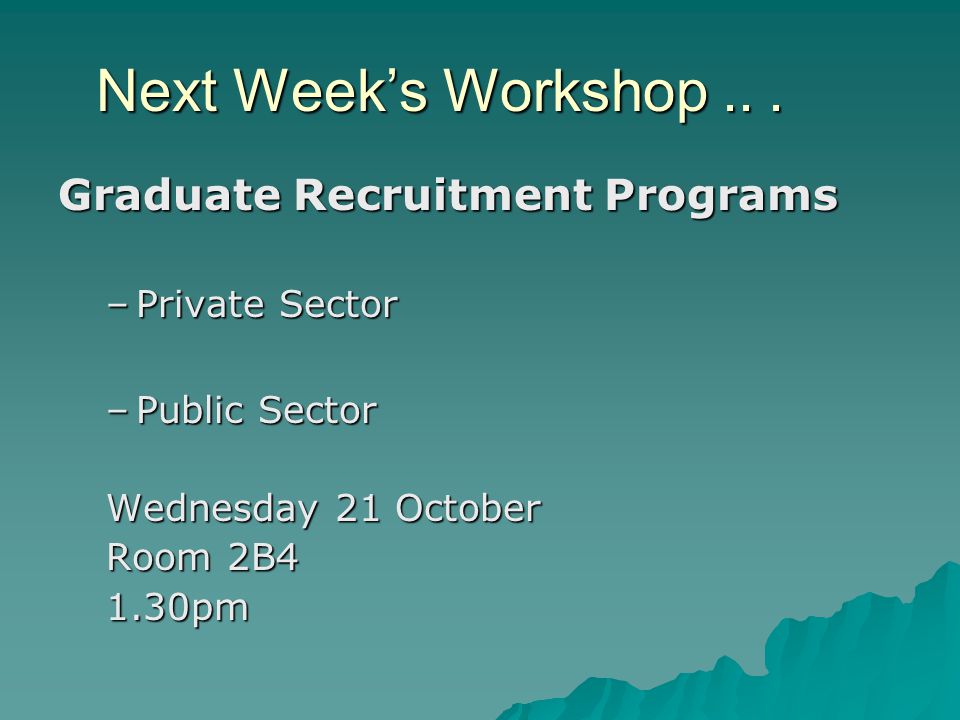 Next Week’s Workshop .. . Graduate Recruitment Programs Private Sector