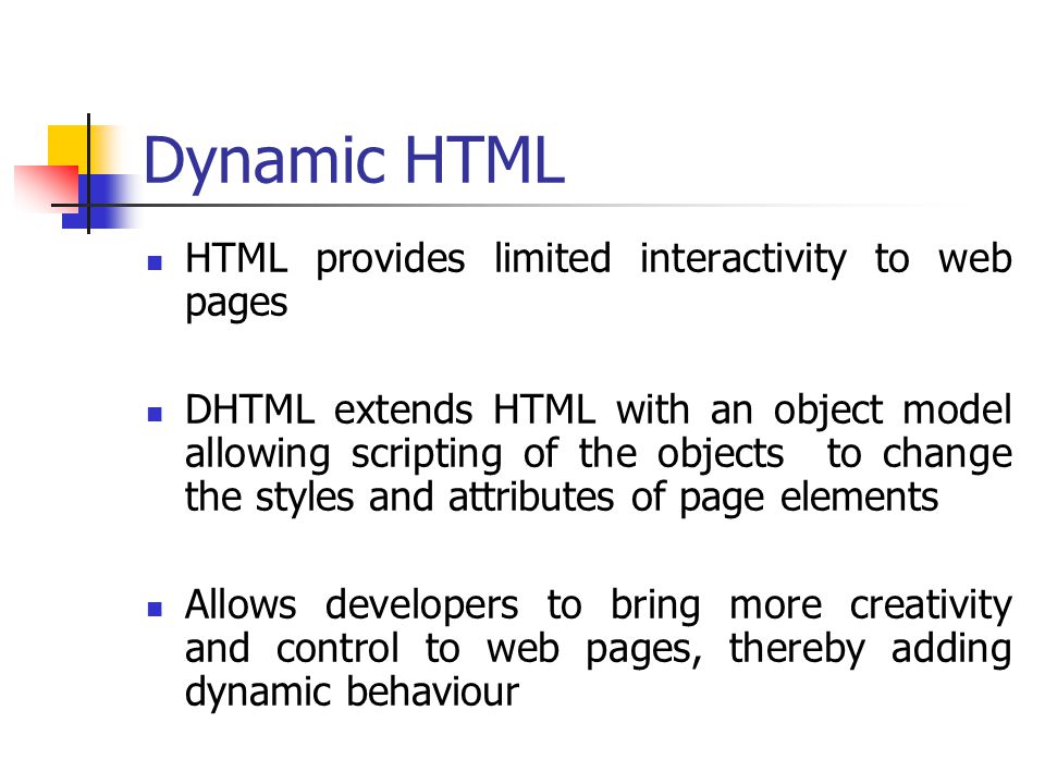 Dynamic HTML HTML provides limited interactivity to web pages
