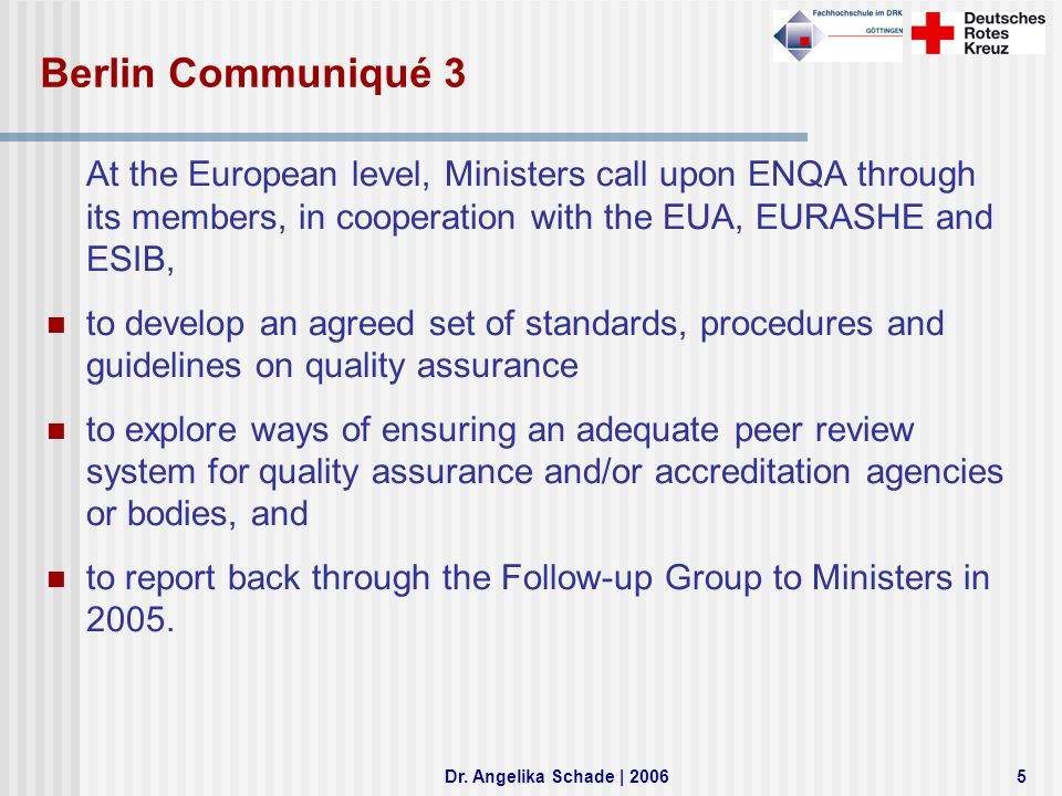 Berlin Communiqué 3 At the European level, Ministers call upon ENQA through its members, in cooperation with the EUA, EURASHE and ESIB,