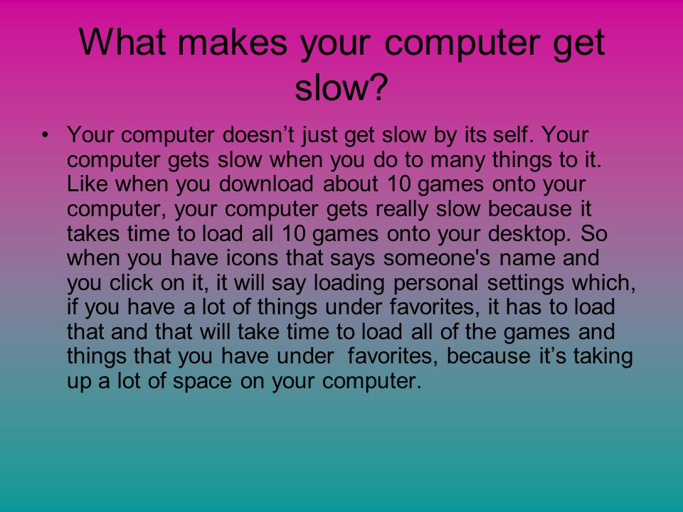 What makes your computer get slow