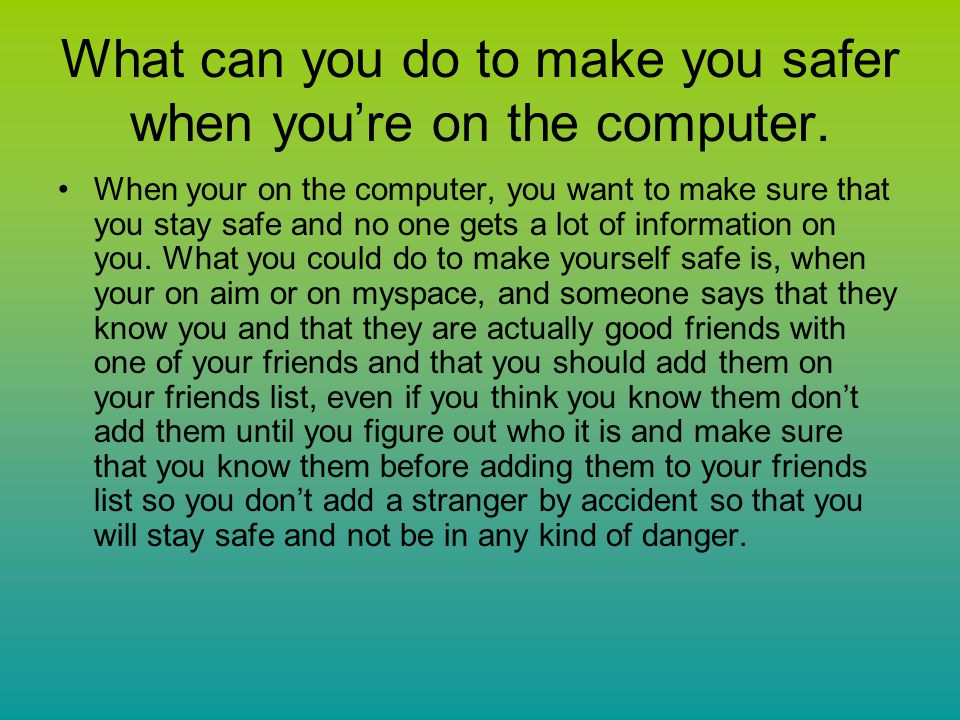 What can you do to make you safer when you’re on the computer.