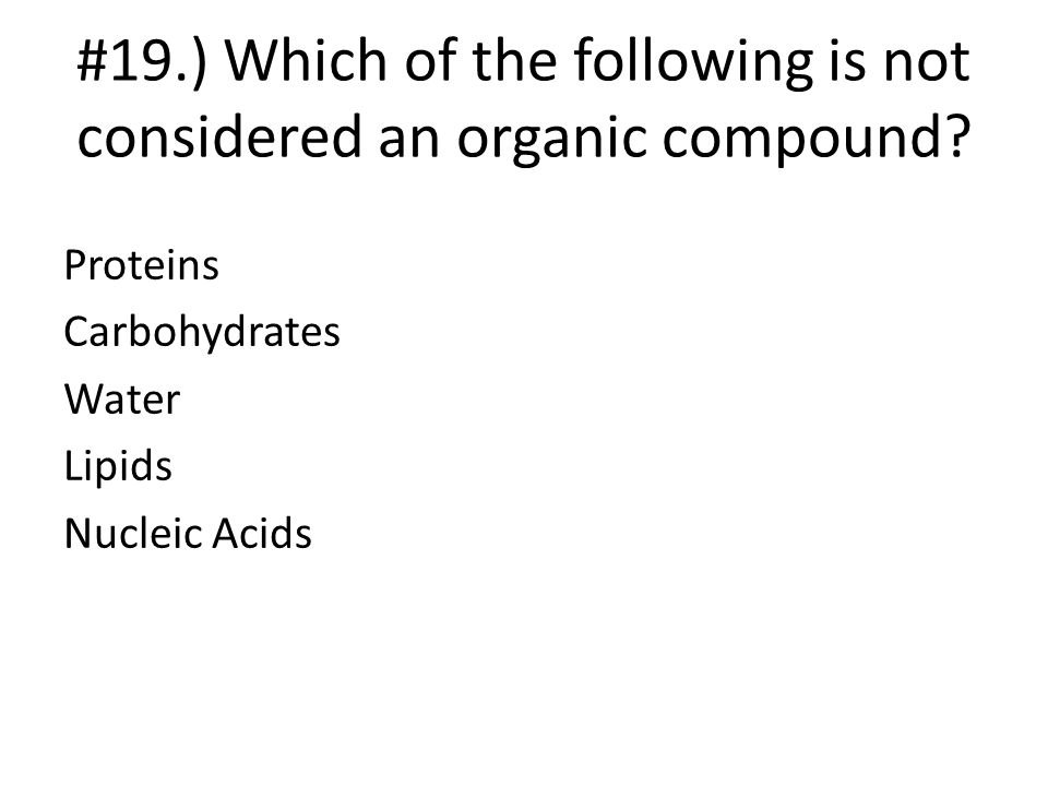 #19.) Which of the following is not considered an organic compound