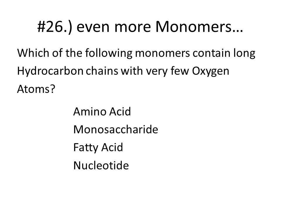 #26.) even more Monomers…
