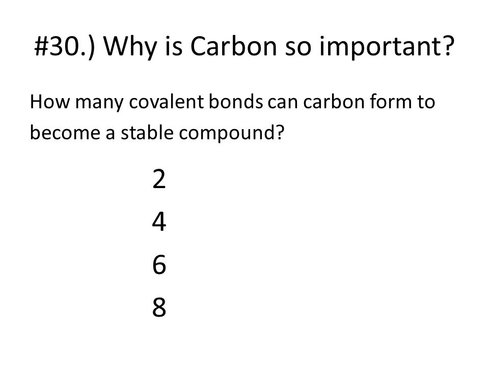 #30.) Why is Carbon so important