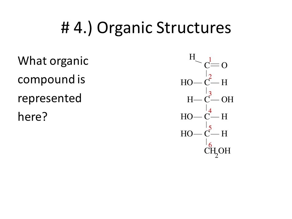 # 4.) Organic Structures What organic compound is represented here