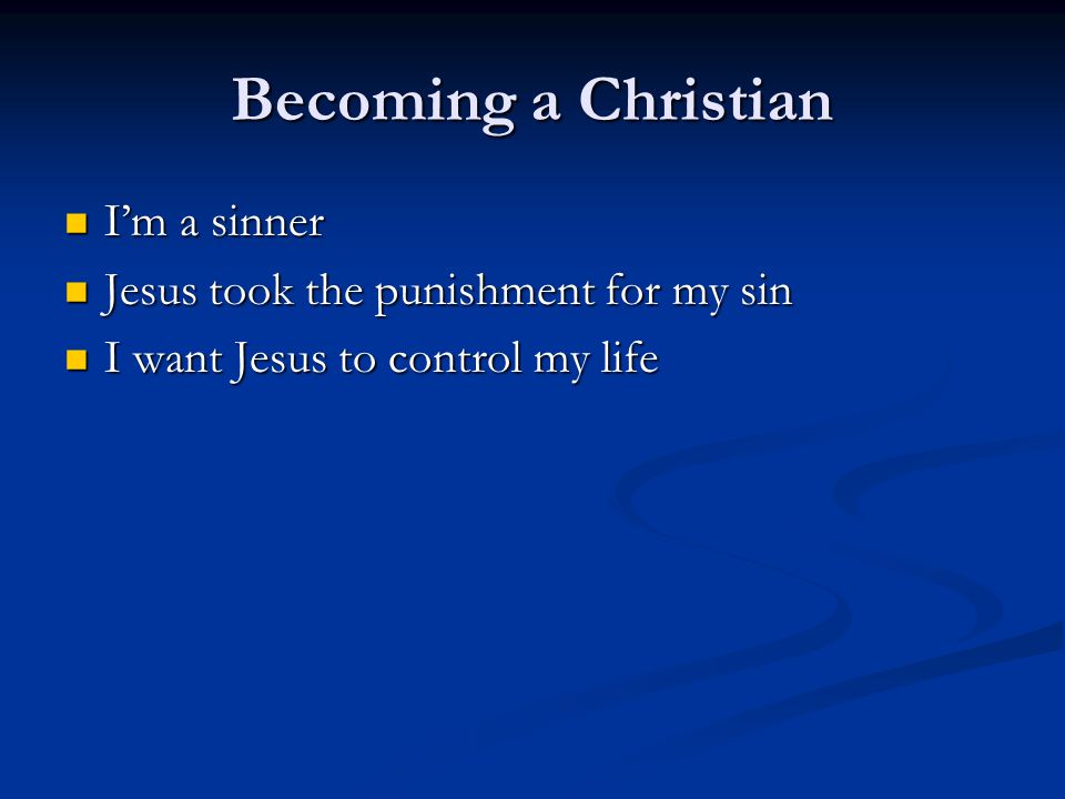 Becoming a Christian I’m a sinner Jesus took the punishment for my sin