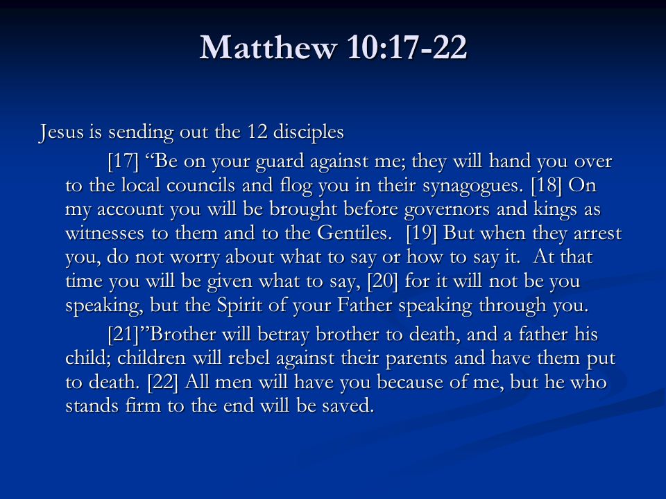 Matthew 10:17-22 Jesus is sending out the 12 disciples