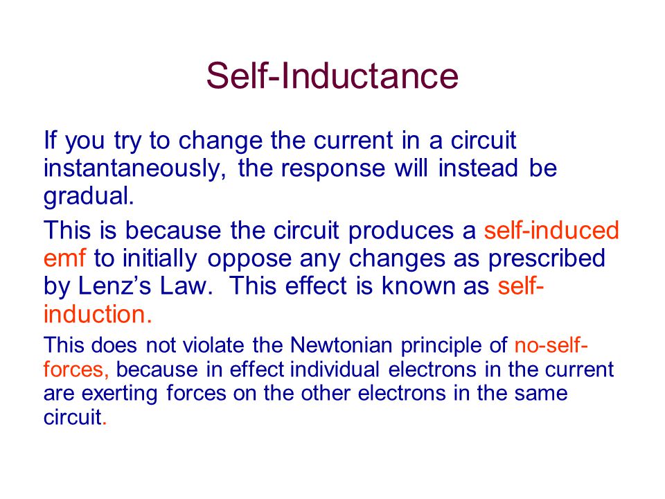 Self-Inductance If you try to change the current in a circuit instantaneously, the response will instead be gradual.